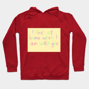 I feel at home when I am with you Hoodie